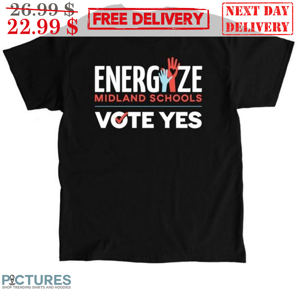 Energize Midland Schools Vote Yes Shirt
