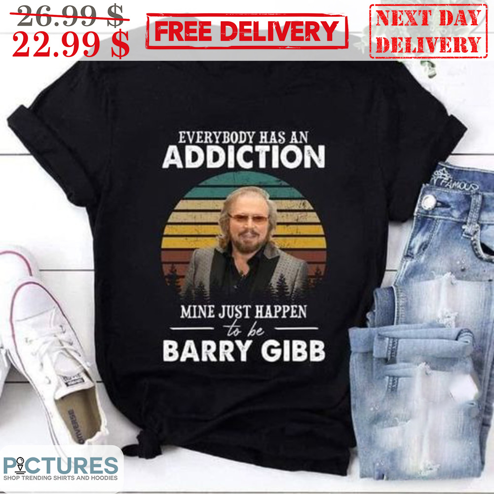 Everybody Has An Addiction Mine Just Happen To Be Barry Gibb Retro Vintage Shirt