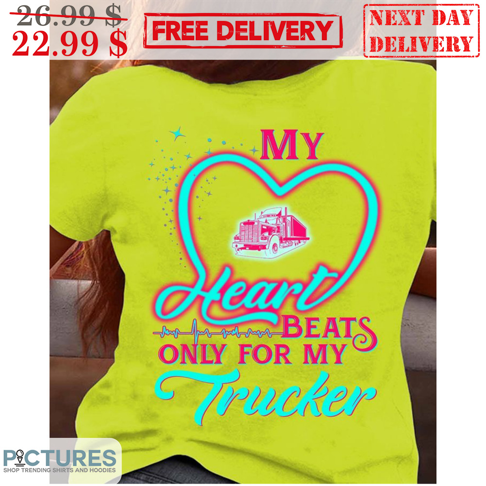 My Heart Beats Only For My Trucker Shirt