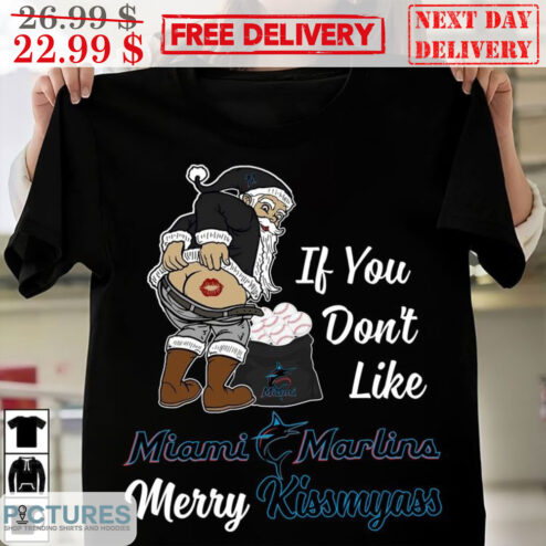 Santa If You Don't Like Miami Marlins Merry Kiss My Ass Shirt