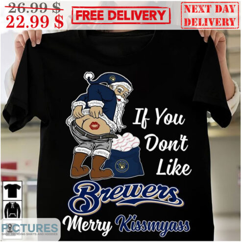 Santa If You Don't Like Milwaukee Brewers Merry Kiss My Ass MLB Shirt