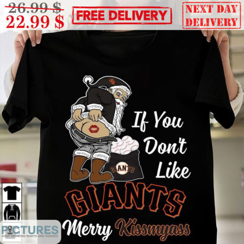 Santa If You Don't Like San Francisco Giants Merry Kiss My Ass MLB Shirt