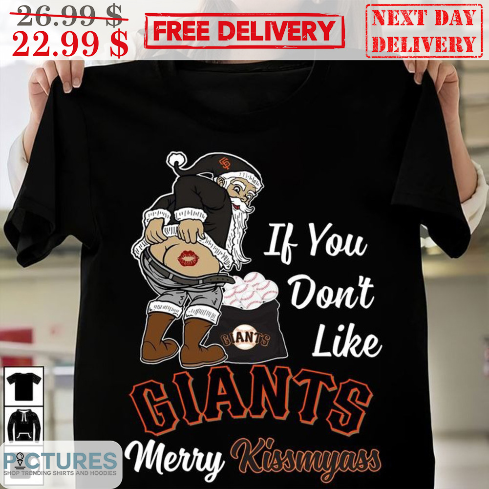 Santa If You Don't Like San Francisco Giants Merry Kiss My Ass MLB Shirt Santa If You Don't Like San Francisco Giants Merry Kiss My Ass MLB Shirt