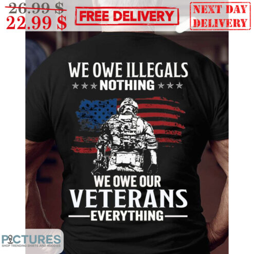 We Own Illegals Nothing We Own Our Veterans Everything American Flag Vintage Shirt