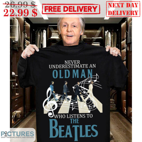 Never Underestimate An Old Man Who Listens To The Beatles Shirt