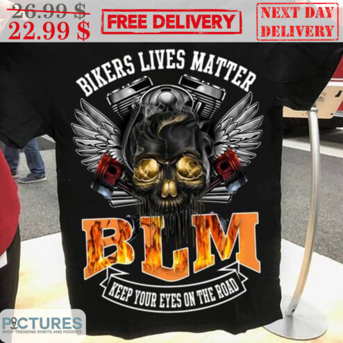 Skull Bikers Lives Matters BLM Keep Your Eyes On The Road Shirt
