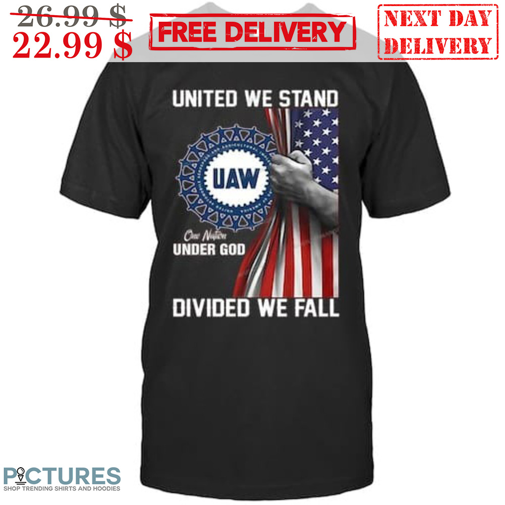 United We Stand UAW One Nation Under God Divided We Fall American Flag Shirt