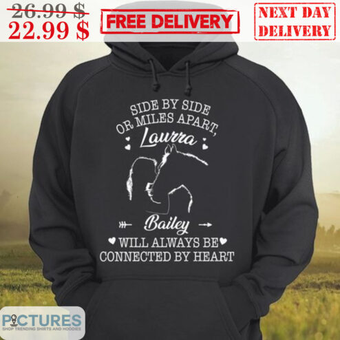 Custom Side By Side Or Miles Apart Laura Bailey Will Always Be Connected By Heart Shirt