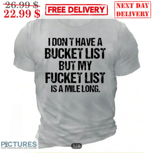I Don't Have A Bucket List But My Fucket List Is A Mile Long Vintage Shirt