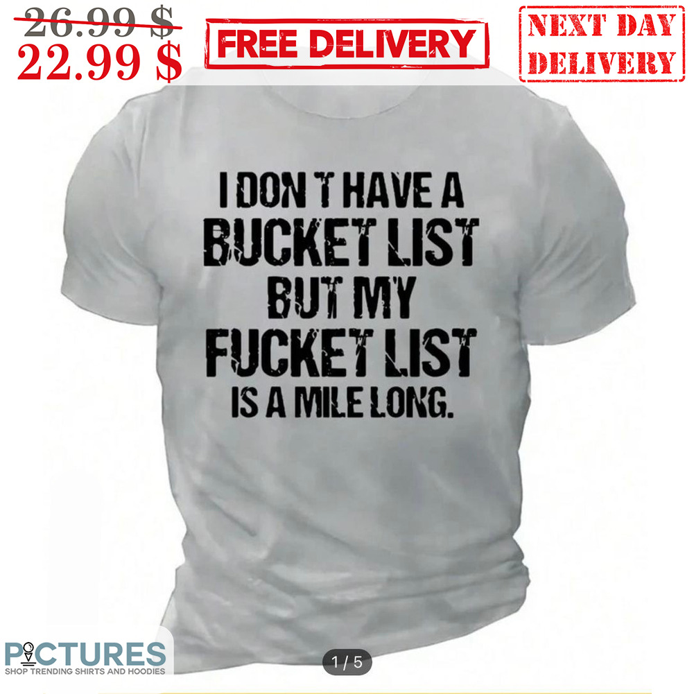 I Don't Have A Bucket List But My Fucket List Is A Mile Long Vintage Shirt