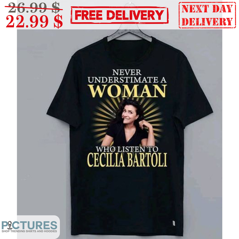 Never Underestimate A Woman Who Listen To Cecilia Bartoli Sunset Shirt