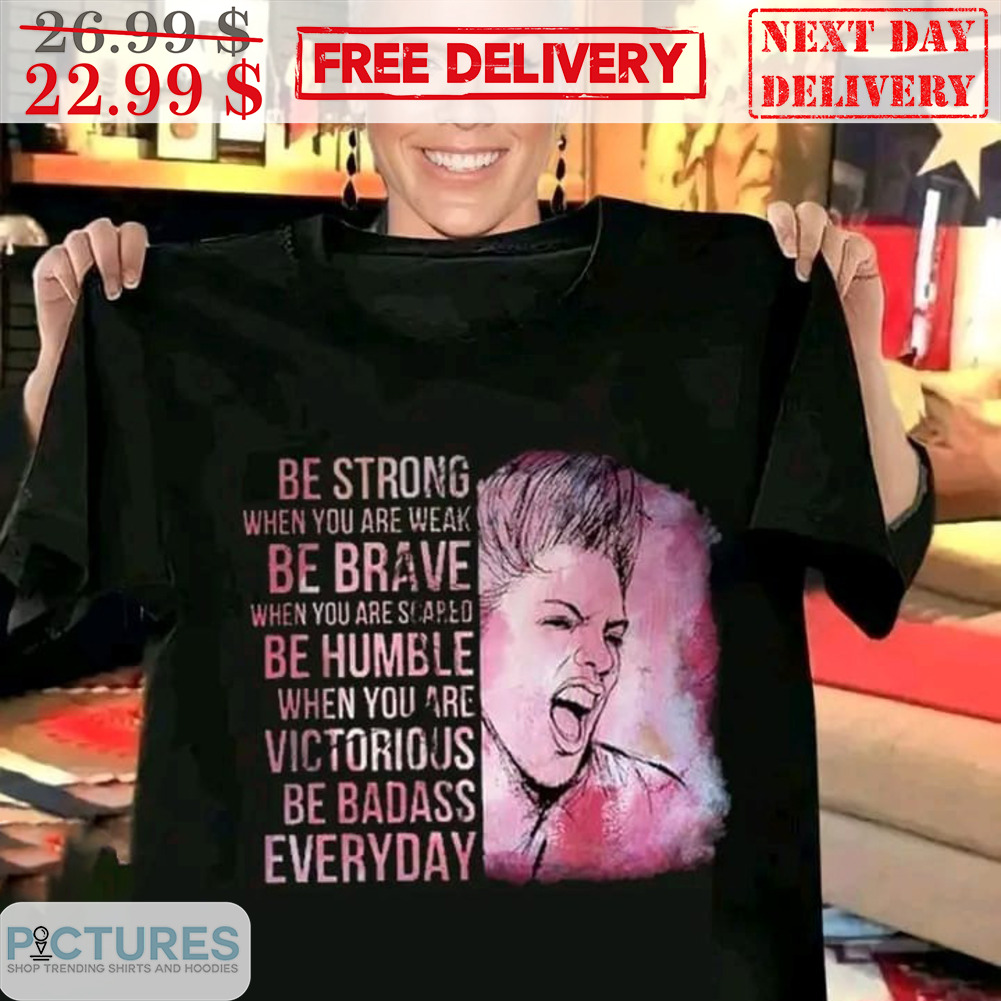 Pink Be Strong When You Are Weak Be Brave When You Are Slaped Shirt