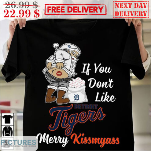 Santa If You Don't Like Detroit Tigers Merry Kiss My Ass MLB Shirt