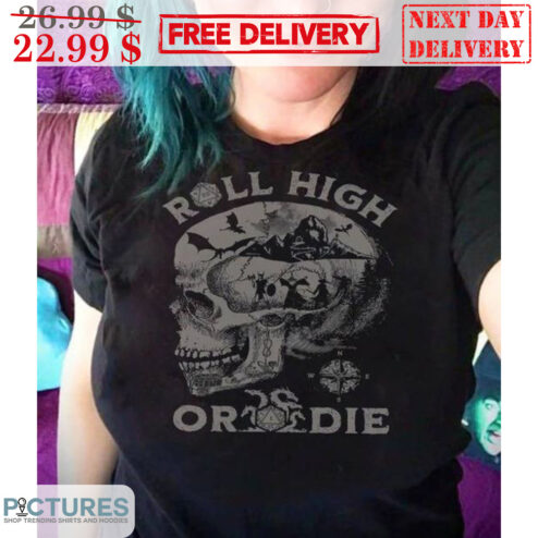 Skull Roll High Or Die Shirt