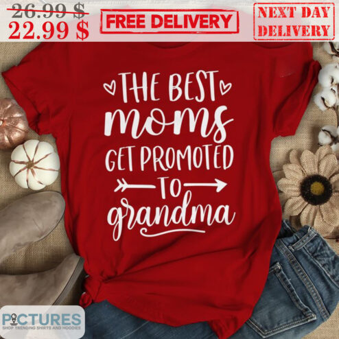 The Best Moms Get Promoted To Grandma Shirt