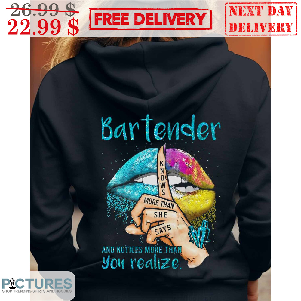 Lip Bartender Knows More Than She Says Abd Notices More Than You Realize Shirt