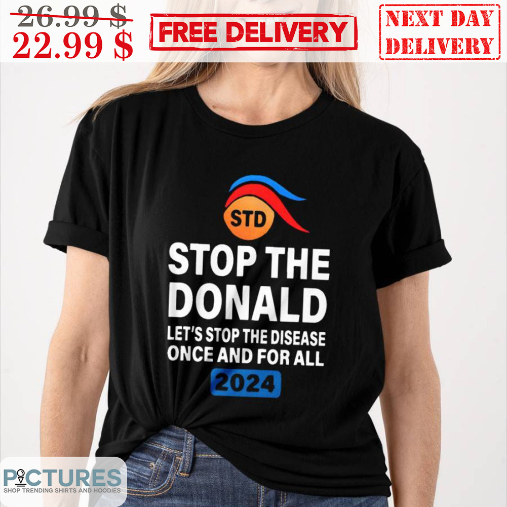 STD Stop The Donald Let's Stop The Disease Once And For All 2024 Shirt