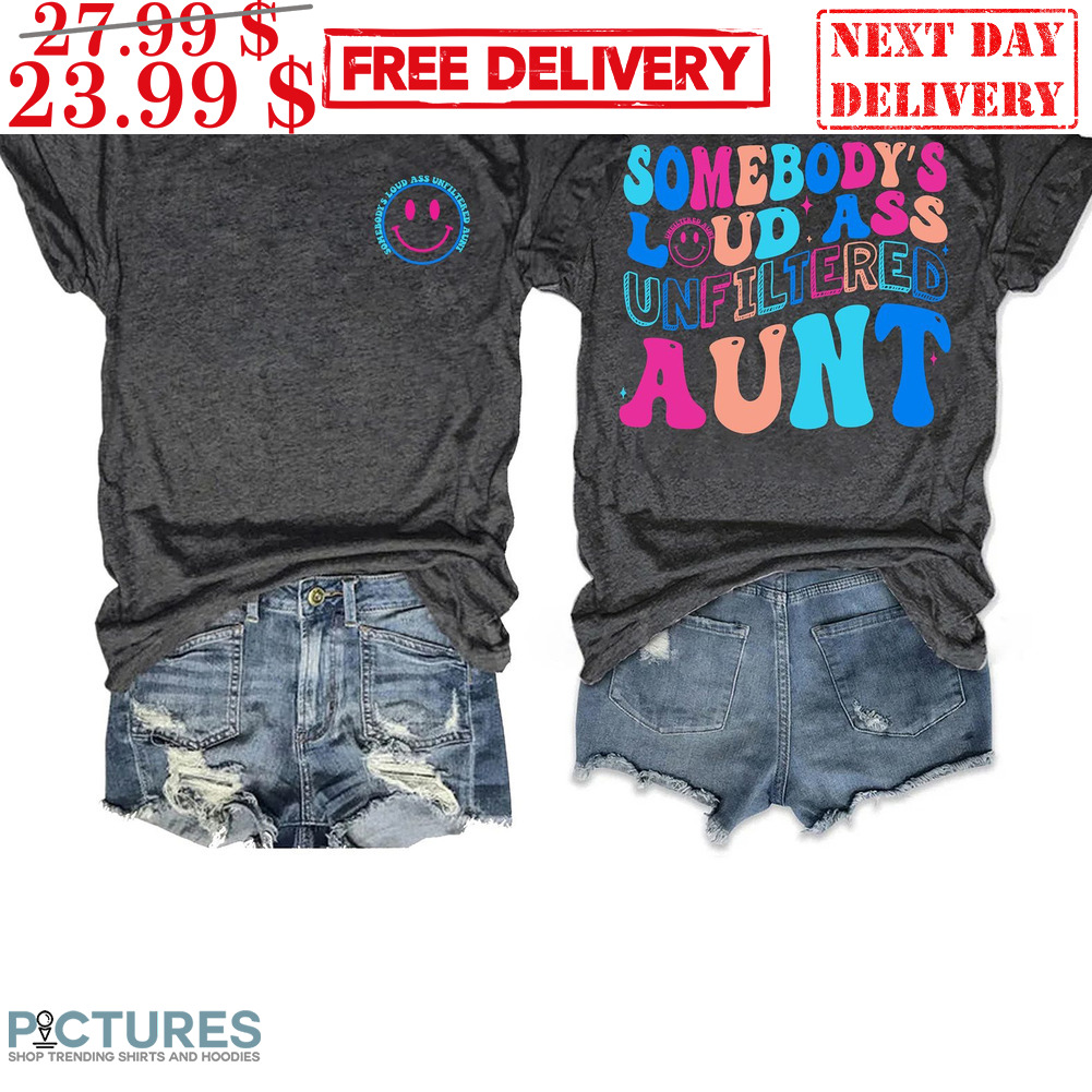 Smiley Somebody's Loud Ass Unfiltered Aunt Colorful Shirt