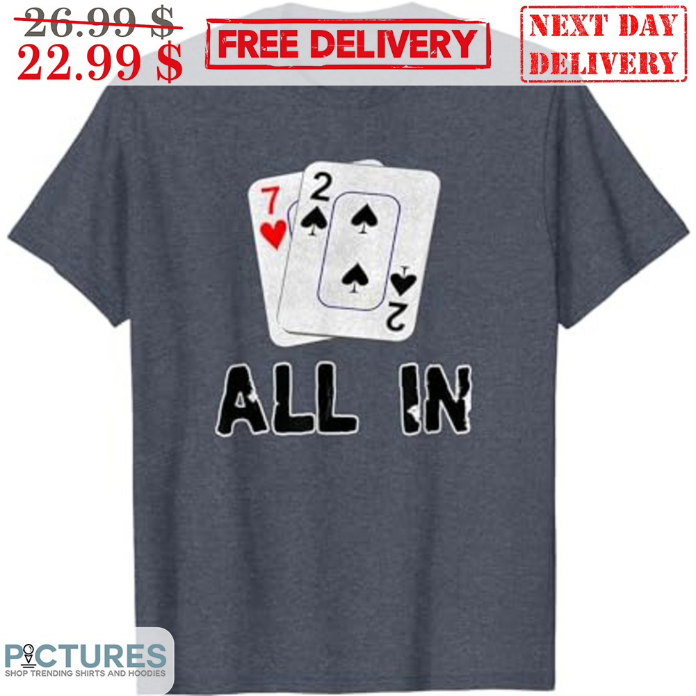 Cards 7 2 All In Poker Shirt