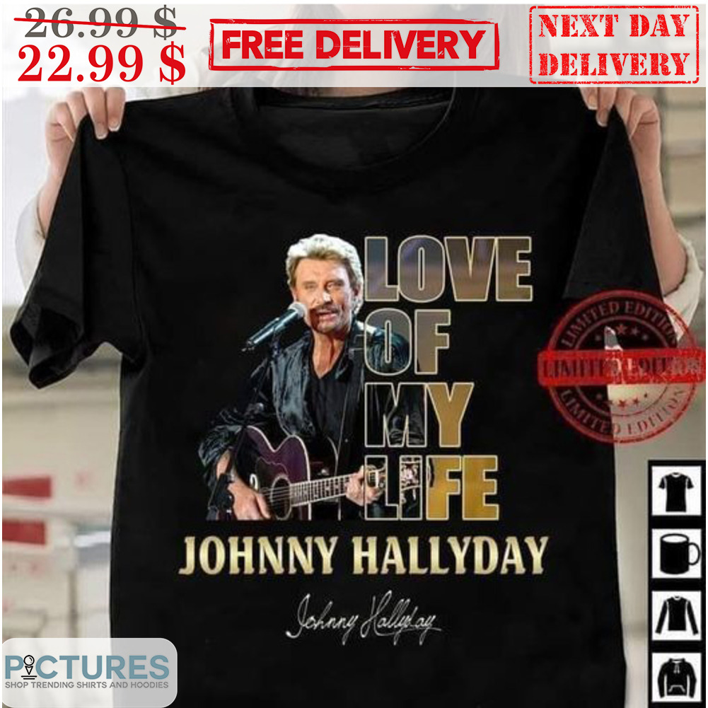 Love Of My Life Johnny Hallyday Shirt