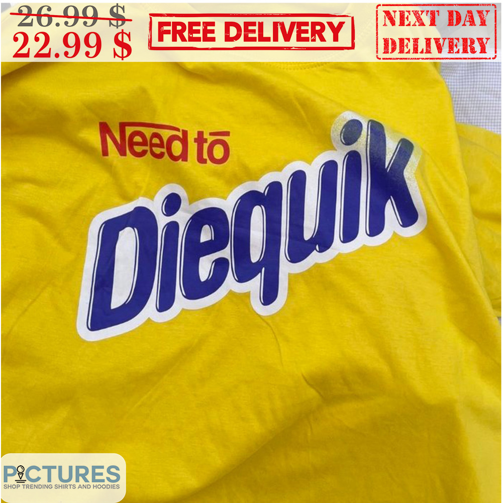Need To Diequik Shirt