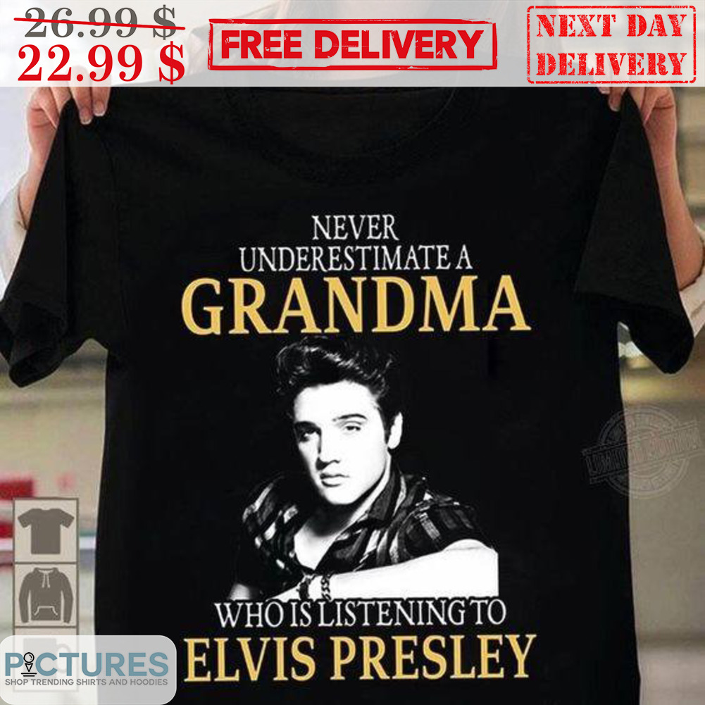 Never Underestimate A Grandma Who Is Listening To Elvis Presley Shirt