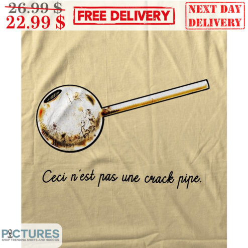 Ceci N'est Pas Une Crack Pipe Shirt
