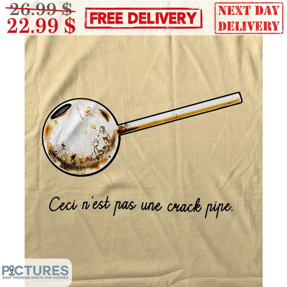 Ceci N'est Pas Une Crack Pipe Shirt