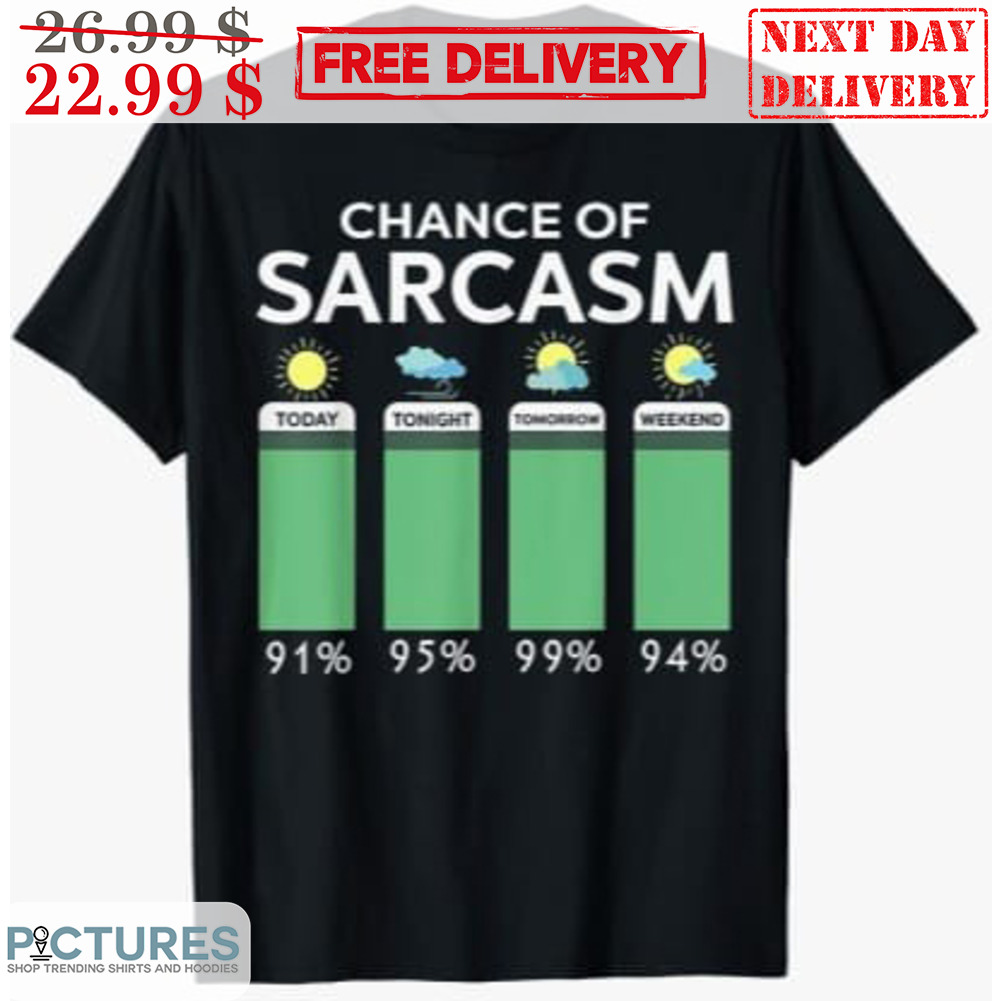 Chance Of Sarcasm Weather Forecast Shirt