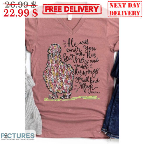 Chicken He Will Cover You With His Feathers And Under His Wings You Will Find Refuge Shirt