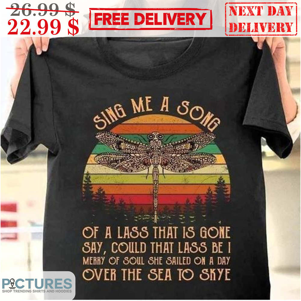 Dragonfly Sing Me A Song Off A Lass That Is Gone Say Could That Lass Be I Retro Vintage Shirt