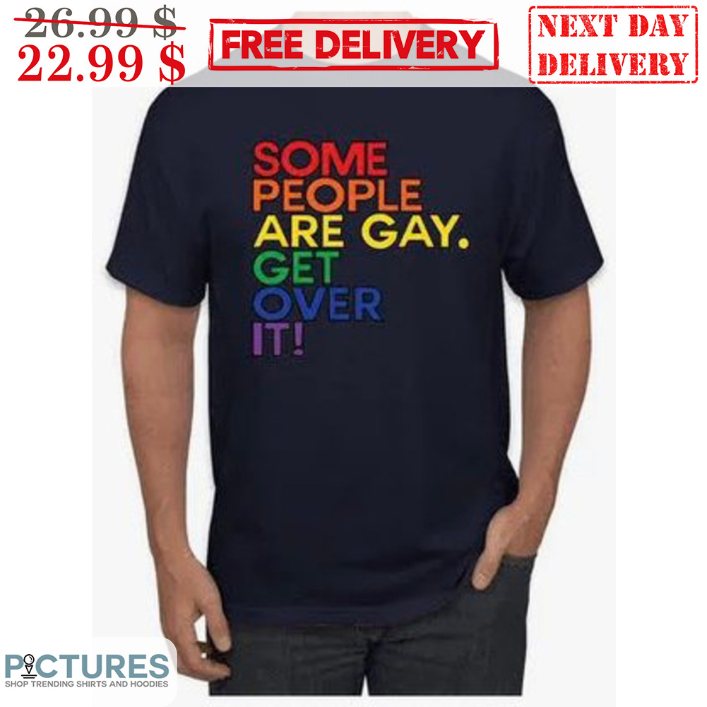 LGBT Some People Are Gay Get Over It Shirt