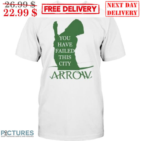 You Have Failed This City Arrow Shirt