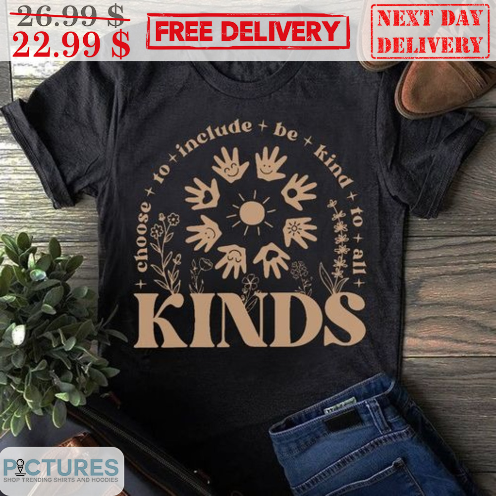 Choose To Include be Kind To All Kinds Smiley Hands Shirt
