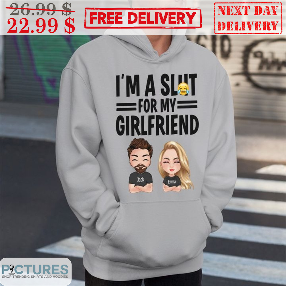 Custom I'm A Slut For My Girlfriend Shirt