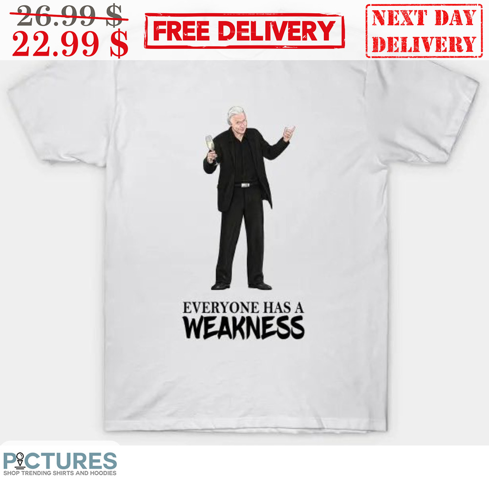 Everyone Has A Weakness Shirt Everyone Has A Weakness Shirt