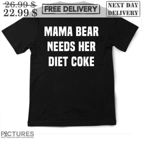 Mama Bear Needs Her Diet Coke Shirt