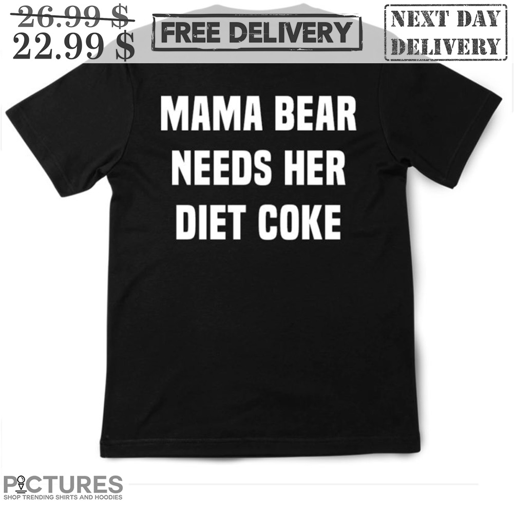 Mama Bear Needs Her Diet Coke Shirt