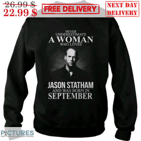 Never Underestimate A Woman Who Loves Jason Statham And Was Born In September Vintage Shirt
