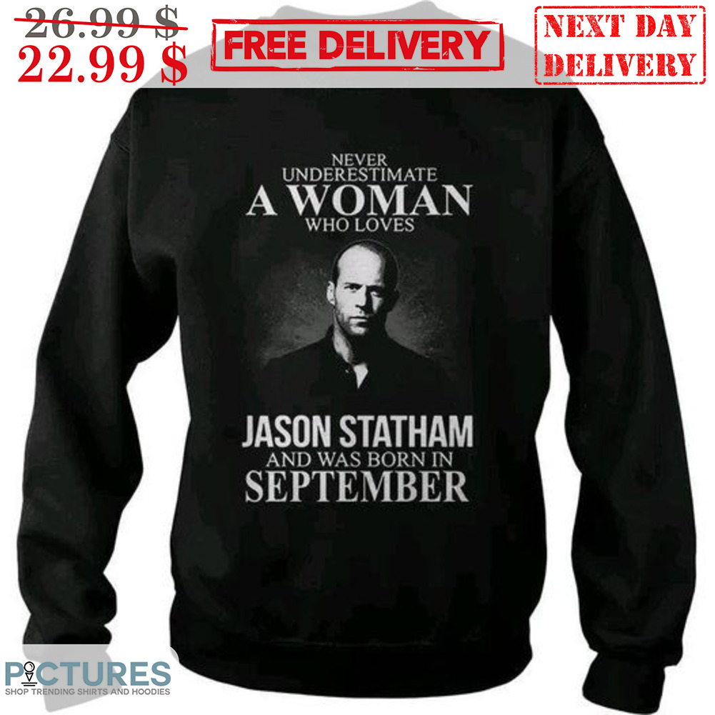 Never Underestimate A Woman Who Loves Jason Statham And Was Born In September Vintage Shirt