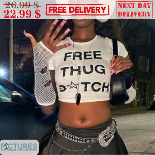 Free Thug Bitch Shirt