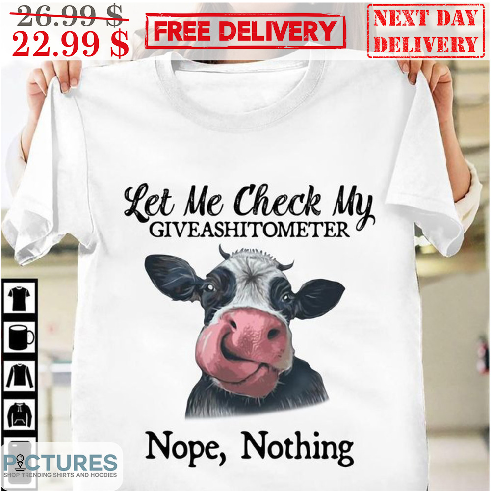 Cow Let Me Check My Giveashitometer Nope Nothing Fun Shirt