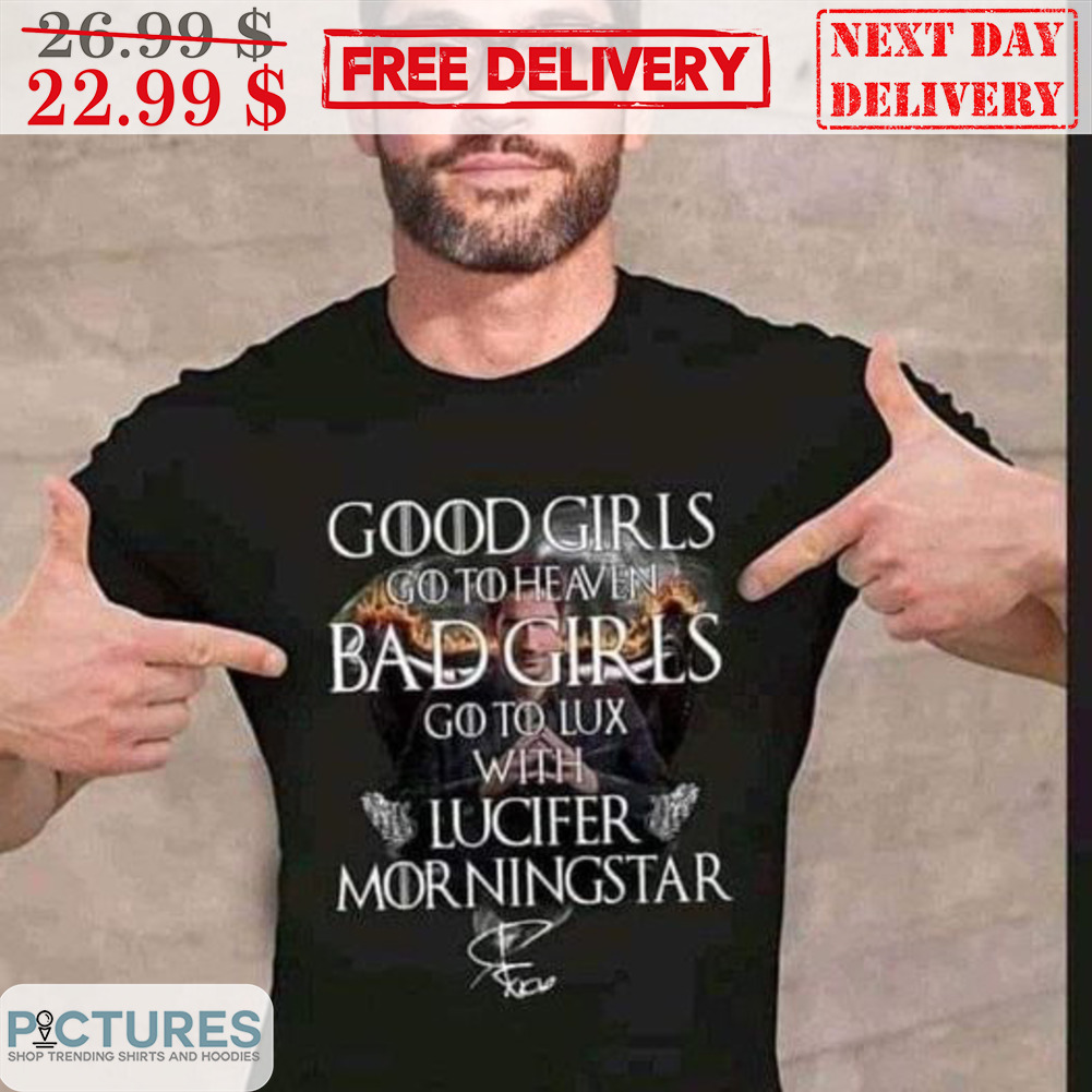 Good Girls Go To Heaven Bad Girls Go To Lux With Lucifer Morningstar Signature Shirt Good Girls Go To Heaven Bad Girls Go To Lux With Lucifer Morningstar Signature Shirt
