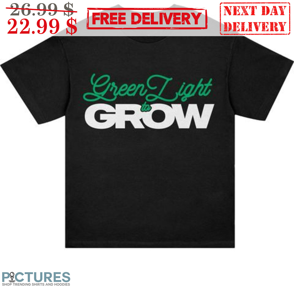 Green Light Grow Shirt