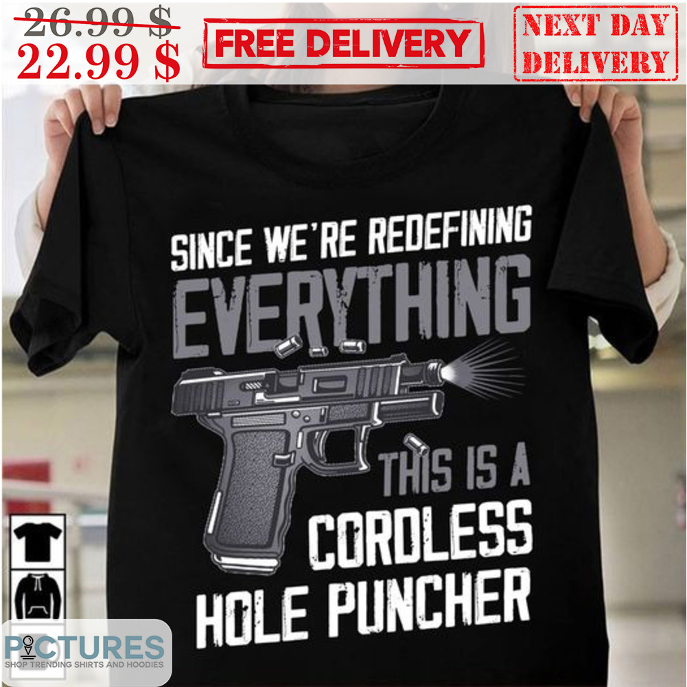 Gun Since We're Redefining Everything This Is A Cordless Hole Puncher Vintage Shirt