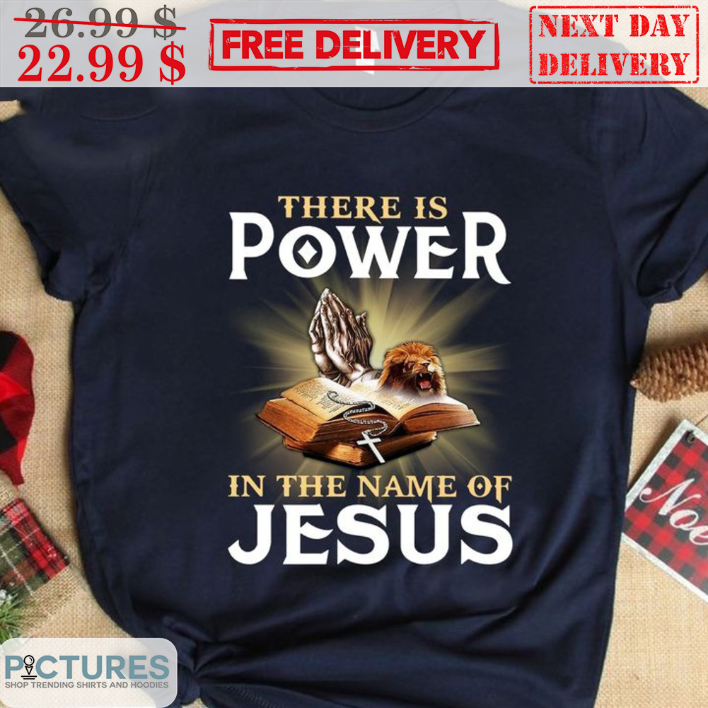 Liom Pray There Is Power In The Name Of Jesus Shirt
