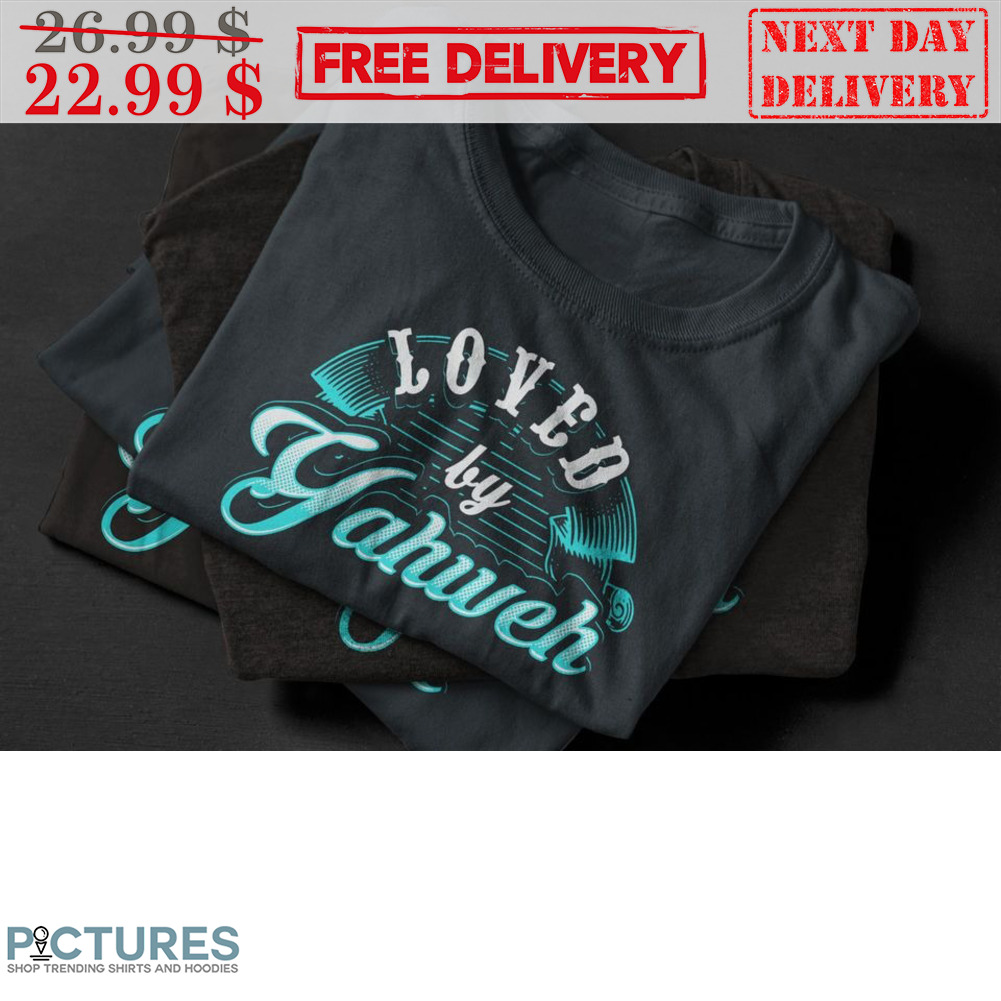 Loved By Yahweh Retro Vintage Shirt