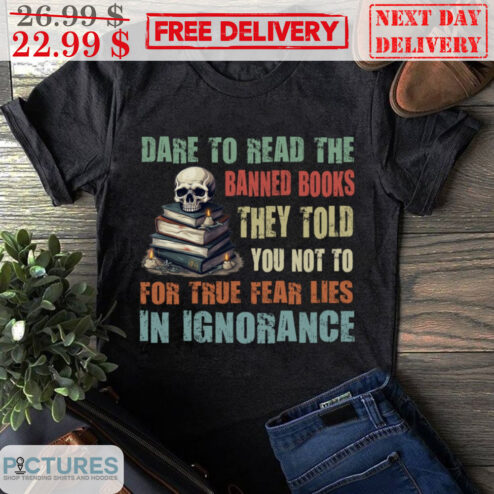 Skull  Dare To Read The Banned Books They Told You Not To For True Fear Lies In Ignorance Vintage Shirt