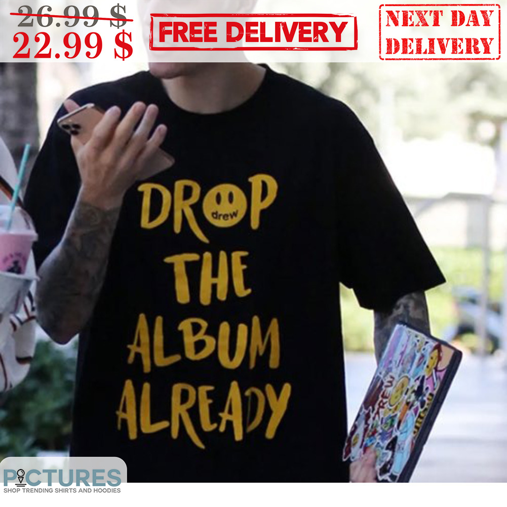 Drop The Album Already Shirt