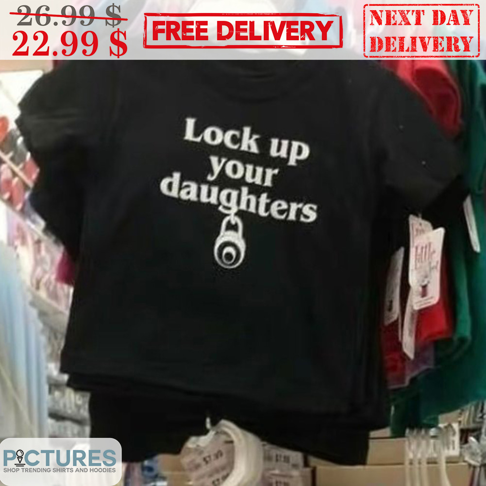 Lock Up Your Daughters Shirt